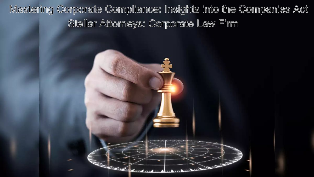 Mastering Corporate Compliance: Insights into the Companies Act