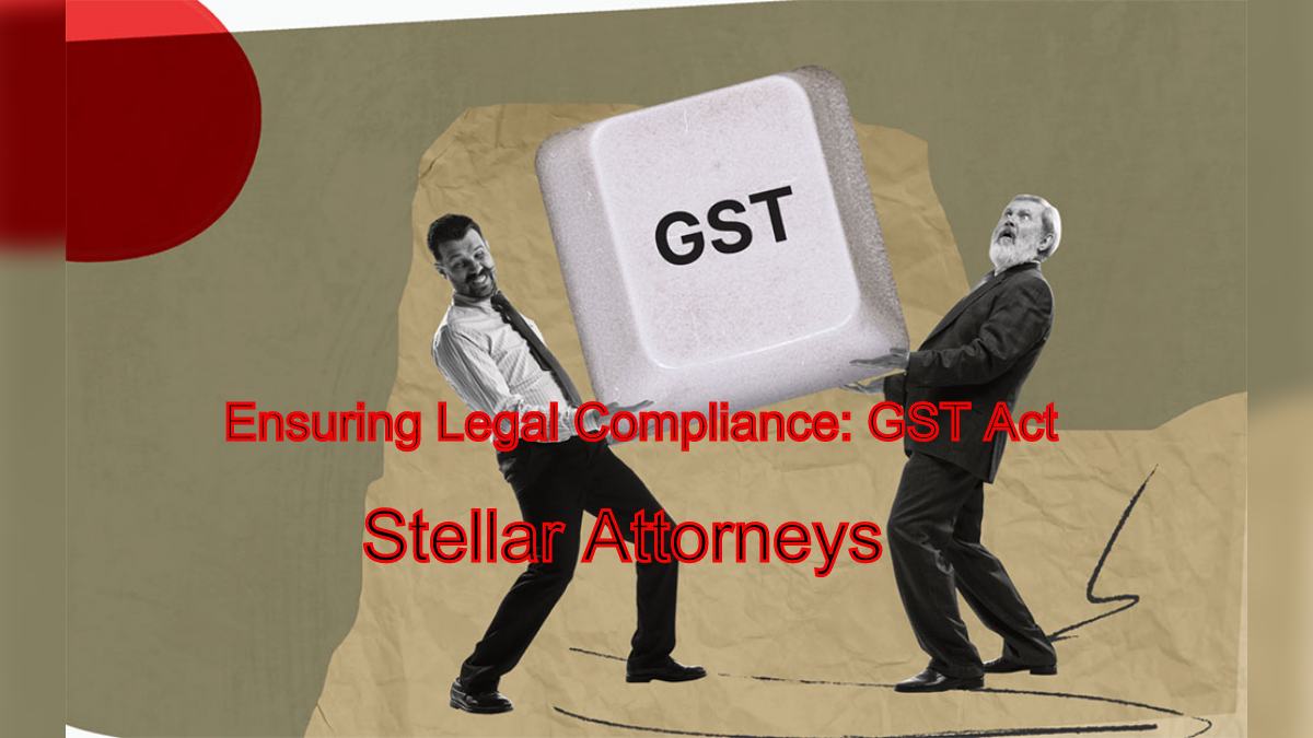 Ensuring Legal Compliance: Understanding the Goods and Services Tax (GST) Act